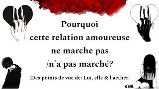 Pourquoi cette relation amoureuse n'a pas marché / ne marche pas ? #sentimental #guidance #amour