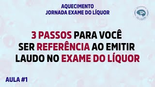 Aula 1 - 3 PASSOS PARA VOCÊ  SER REFERÊNCIA AO EMITIR  LAUDO NO EXAME DO LÍQUOR