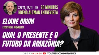 ELIANE BRUM: QUAL O PRESENTE E O FUTURO DA AMAZÔNIA? - 20 MINUTOS ENTREVISTA