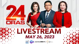 24 Oras Livestream: May 26, 2023 - Replay