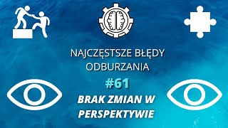 Najczęstsze Błędy Odburzania odc. 61 - Brak Zmian w Perspektywie