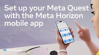 Set up your Meta Quest with the Meta Horizon mobile app