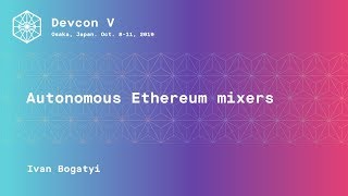 ఇవాన్ బొగటి (Devcon5) ద్వారా స్వయంప్రతిపత్తమైన Ethereum మిక్సర్లు