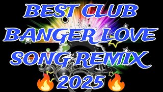 BEST🇵🇭 🔥CLUB BANGER🔥 LOVE SONG REMIX 2025💥