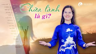 Chữa Lành Là Gì? Khám Phá Sức Mạnh Tái Tạo Năng Lượng Tích Cực | Nguyễn Thị Lanh