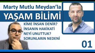 İnsanın Hakikati ve Doğası Nedir? / Marty Mutlu Meydan - Mehmet Canlar / Yaşam Bilimi -  01