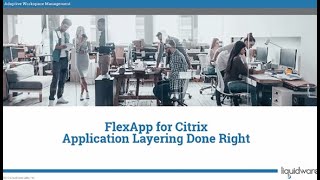 Liquidware FlexApp for Citrix Environments, Application Layering Done Right