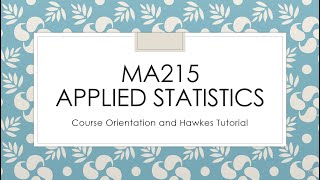 MA215 Course Orientation and Hawkes Tutorial