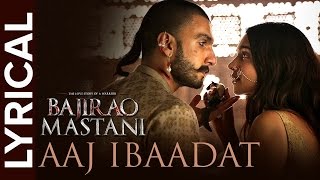 Aaj Ibaadat | Full Song with Lyrics | Bajirao Mastani