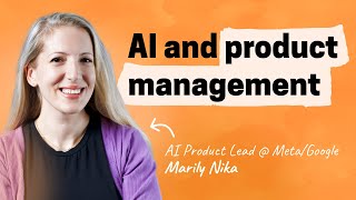 AI and product management | Marily Nika (Meta, Google)