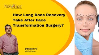 How Long Does Recovery Take After Face Transformation Surgery? Dr Mathew PC