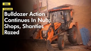 Haryana Violence: Bulldozer Action Continues In Nuh; 'Illegal' Shanties, Dozens Of Shops Demolished