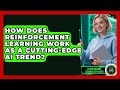 How Does Reinforcement Learning Work As A Cutting-edge AI Trend? - AI and Machine Learning Explained