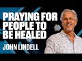 Praying for People to Be Healed | John Lindell | James River Church