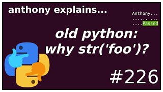 python: why str('foo') (python 2 / 3 compat) (beginner - intermediate) anthony explains #226