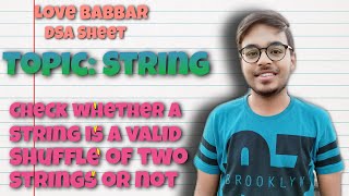 Check whether a string is a valid shuffle of two strings or not | Love Babbar DSA Sheet | Amazon🔥
