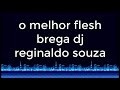 O melhor do Flesh Brega Marcantes com Dj Reginaldo souza