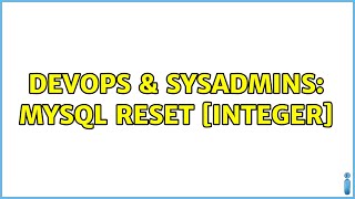 DevOps & SysAdmins: MySQL RESET [integer] (3 Solutions!!)