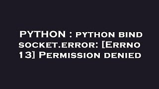 PYTHON : python bind socket.error: [Errno 13] Permission denied