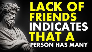 A LACK Of Friends INDICATES That A Person Has MANY...|Stoicism