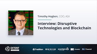 EXTENT-2018: Interview with Timothy Hogben, ASX: Disruptive Technologies and Blockchain