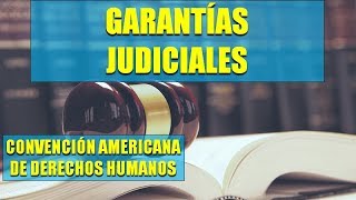Garantías Judiciales - CONVENCIÓN AMERICANA DE DERECHOS HUMANOS