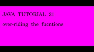 JAVA TUTORIAL 21 overriding