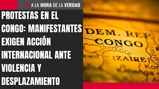 Protestas en el Congo: manifestantes exigen acción internacional ante violencia y desplazamiento