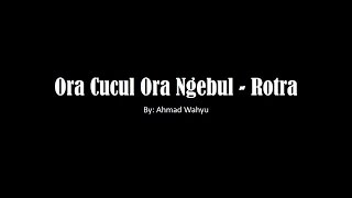 Ora Cucul Ora Ngebul - Rotra Full Lyrics