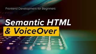 Why Semantic HTML Matters: Intro to Accessibility and VoiceOver