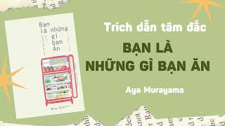 BẠN LÀ NHỮNG GÌ BẠN ĂN - Aya Murayama | Trích dẫn tâm đắc | Review | eBook