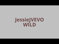 JessieJVEVO-WILD-ft.Big-Sean&Dizzee Rascal(Excilet).