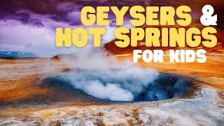 Geysers and Hot Springs for Kids | Learn all about this amazing natural phenomenon