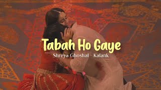 Tabaah Ho Gaye (Lirik Terjemahan) - Kalank, Shreya Ghoshal #kalank #tabaahhogaye #shreyaghoshal