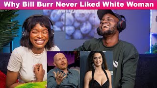BILL BURR - Why Bill Burr Never Liked White Woman...? REACTION!!😱