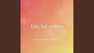 Epic Fail Or Win