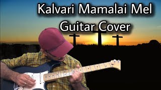 Kalvari Mamalai Mel | கல்வாரி மா மலைமேல் | Guitar Cover | Lenten Song | Good Friday Song