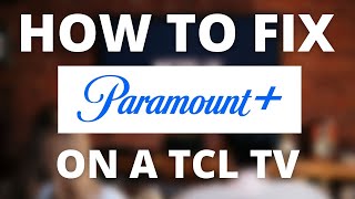 Paramount Plus Doesn't Work on TCL TV (SOLVED)