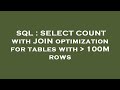 SQL : SELECT COUNT with JOIN optimization for tables with   100M rows