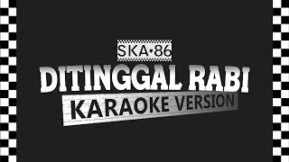 SKA 86 - DITINGGAL RABI (Karaoke Version)