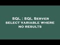 SQL : SQL Server select variable where no results