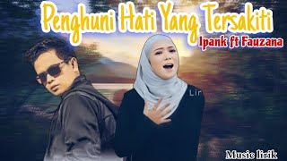 Penghuni Hati Yang Tersakiti-Ipank ft Fauzana(music lirik)