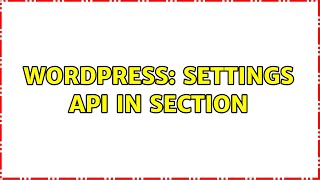 Wordpress: Settings API in Section (2 Solutions!!)