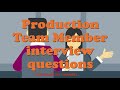 Production Team Member interview questions