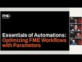 Essentials of Automations: Optimizing FME Workflows with Parameters