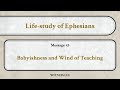 Life-study of Ephesians, Message 43: Babyishness and Wind of Teaching