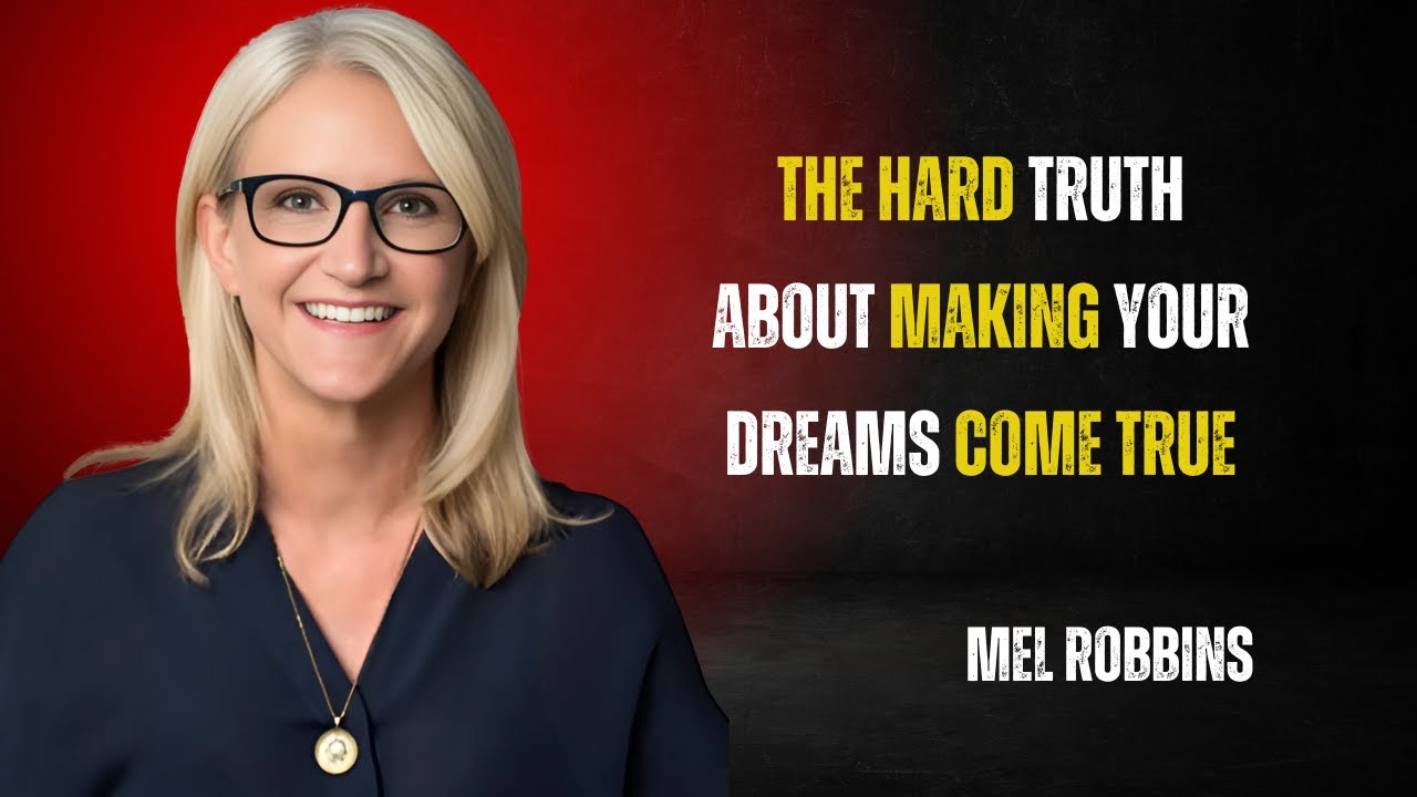 The Hard Truth About Making Your Dreams Come True By Mel Robins Youtube