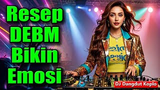 DJ Dangdut Koplo - Resep DEBM Bikin Emosi (Pakai Headset, Bass Lebih Mantap)