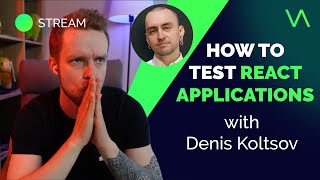 How To Test React Applications - with Denis Koltsov