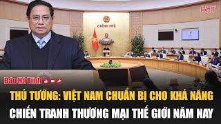 Thủ tướng: Việt Nam chuẩn bị cho khả năng chiến tranh thương mại thế giới năm nay